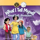 What I Tell Myself About Self-Protection By Michael A. Brown, Michele Mathews (Editor), Ilham Fatkurahma (Illustrator) Cover Image
