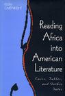 Reading Africa Into American Literature: Epics, Fables, and Gothic Tales By Keith Cartwright Cover Image