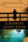 The Midwife of Hope River: A Novel of an American Midwife By Patricia Harman Cover Image