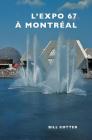 Montreal's Expo 67 By Bill Cotter Cover Image