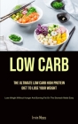 Low Carb: The Ultimate Low Carb High Protein Diet To Lose Your Weight (Lose Weight Without Hunger And Burning Fat On The Stomach By Irvin Moss Cover Image