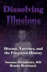 Dissolving Illusions: Disease, Vaccines, and The Forgotten History Cover Image