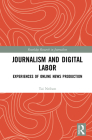 Journalism and Digital Labor: Experiences of Online News Production (Routledge Research in Journalism) By Tai Neilson Cover Image