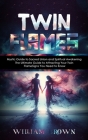 Twin Flames: Mystic Guide to Sacred Union and Spiritual Awakening (The Ultimate Guide to Attracting Your Twin Flame Signs You Need Cover Image