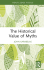 The Historical Value of Myths (Routledge Studies in Modern History) Cover Image