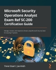 Microsoft Security Operations Analyst Exam Ref SC-200 Certification Guide: Manage, monitor, and respond to threats using Microsoft Security Stack for By Trevor Stuart, Joe Anich Cover Image