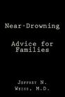 Near-Drowning: Advice for Families By Jeffrey N. Weiss M. D. Cover Image