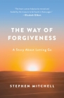 The Way of Forgiveness: A Story About Letting Go By Stephen Mitchell Cover Image