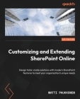Customizing and Extending SharePoint Online: Design tailor-made solutions with modern SharePoint features to meet your organization's unique needs Cover Image