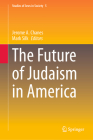 The Future of Judaism in America (Studies of Jews in Society #5) By Jerome A. Chanes (Editor), Mark Silk (Editor) Cover Image