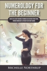 Numerology For The Beginner: Master the Secret Meaning of Numbers and Discover Your Future through Numerology, Astrology and Tarot Reading Cover Image