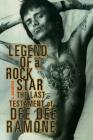 Legend of a Rock Star: A Memoir: The Last Testament of Dee Dee Ramone By Dee Dee Ramone Cover Image