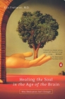 Healing the Soul in the Age of the Brain: Why Medication Isn't Enough By Elio Frattaroli Cover Image