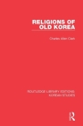 Religions of Old Korea By Charles Allen Clark Cover Image