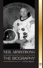 Neil Armstrong: The Biography of the First Man Flying to, and Landing and Walking on the Moon (Science) By United Library Cover Image