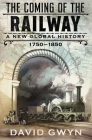 The Coming of the Railway: A New Global History, 1750-1850 Cover Image
