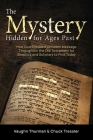 The Mystery Hidden For Ages Past: How God Encoded a Hidden Message Throughout the Old Testament for Skeptics and Scholars to Find Today By Vaughn Thurman, Chuck Tressler Cover Image