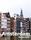 Amsterdam Netherlands: Coffee Table Photography Travel Picture Book Album Of A City in Europe Large Size Photos Cover By Amelia Boman Cover Image