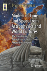 Models of Time and Space from Astrophysics and World Cultures: The Foundations of Astrophysical Reality from Across the Centuries (Astronomers' Universe) By Bryan Edward Penprase Cover Image