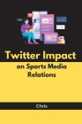 Twitter Impact on Sports Media Relations Cover Image