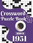 Crossword Puzzle Book: Born In 1951: Challenging 80 Large Print Crossword Puzzles Book With Solutions For Adults Men Women & All Others Puzzl Cover Image