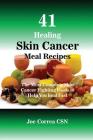 41 Healing Skin Cancer Meal Recipes: The Most Complete Skin Cancer Fighting Foods to Help You heal Fast Cover Image