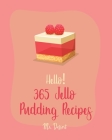 Hello! 365 Jello Pudding Recipes: Best Jello Pudding Cookbook Ever For Beginners [Book 1] Cover Image