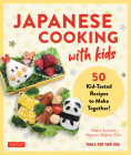 Japanese Cooking with Kids: 50 Kid-Tested Recipes to Make Together! Cover Image