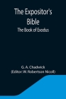 The Expositor's Bible: The Book of Exodus By G. A. Chadwick, W. Robertson Nicoll (Editor) Cover Image