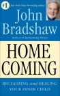 Homecoming: Reclaiming and Healing Your Inner Child By John Bradshaw Cover Image