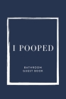 I Pooped Bathroom Guest Book: Jokes toilet Blue Cover: Gag Gift for house warming Hotel Air bnb White Elephant 102 page size 6