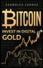 Bitcoin: Invest In Digital Gold By Szabolcs Juhasz Cover Image