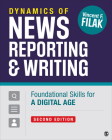 Dynamics of News Reporting and Writing: Foundational Skills for a Digital Age By Vincent F. Filak Cover Image