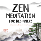 Zen Meditation for Beginners: A Practical Guide to Inner Calm Cover Image