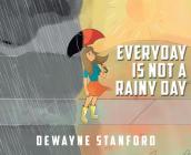 Everyday is not a rainy day By Dewayne Stanford Cover Image