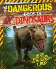 The Dangerous Book of Dinosaurs: Are You Ready to Come Face-To-Face with a T-Rex? By Liz Miles Cover Image