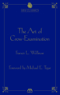 The Art of Cross-Examination (ABA Classics) By Francis L. Wellman Cover Image
