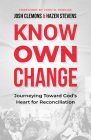 Know. Own. Change.: Journeying Toward God's Heart for Reconciliation Cover Image