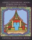Adult Coloring Book: Stress Relieving Building Designs.: 30 Beautiful Buildings Coloring Pages. Stress Relieving Patterns To Help You Relax By Crystal Coloring Books Cover Image
