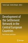 Development of the Settlement Network in the Central European Countries: Past, Present, and Future By Tamás Csapó (Editor), András Balogh (Editor) Cover Image