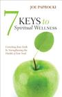 7 Keys to Spiritual Wellness: Enriching Your Faith by Strengthening the Health of Your Soul Cover Image