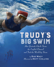 Trudy's Big Swim: How Gertrude Ederle Swam the English Channel and Took the World by Storm By Sue Macy, Matt Collins (Illustrator) Cover Image