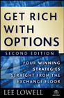 Get Rich with Options: Four Winning Strategies Straight from the Exchange Floor (Agora #13) By Lee Lowell Cover Image