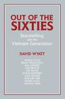 Out of the Sixties: Storytelling and the Vietnam Generation (Cambridge Studies in American Literature and Culture #66) By David Wyatt Cover Image