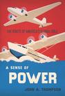 A Sense of Power: The Roots of America's Global Role By John A. Thompson Cover Image