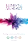Elemental Abundance: The 4 Keys to Unlocking Your Full Hearted Life By Iona Russell Cover Image
