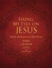Fixing My Eyes on Jesus: Daily Moments in His Word By Anne Graham Lotz Cover Image