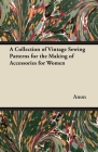A Collection of Vintage Sewing Patterns for the Making of Accessories for Women Cover Image