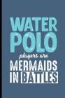 Water Polo Players are Mermaids in the Battles: Water Polo sports notebooks gift (6x9) Dot Grid notebook to write in Cover Image