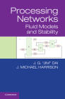 Processing Networks: Fluid Models and Stability By J. G. Dai, J. Michael Harrison Cover Image